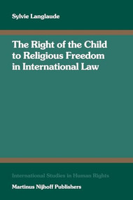The Right of the Child to Religious Freedom in International Law by Sylvie Langlaude, 9789004162662