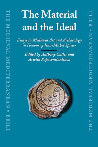 The Material and the Ideal (Essays in Medieval Art and Archaeology in Honour of Jean-Michel Spieser) by Anthony Cutler, Arietta Papaconstantinou, 9789004162860