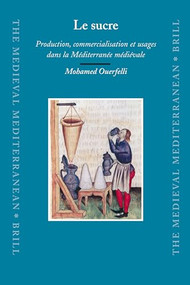 Le sucre (Production, commercialisation et usages dans la Méditerranée médiévale) (French Edition) by Mohamed Ouerfelli, 9789004163102