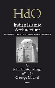 Indian Islamic Architecture (Forms and Typologies, Sites and Monuments) by George Michell, John Burton-Page, 9789004163393