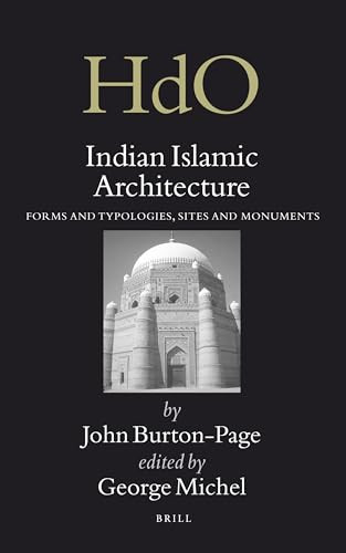 Indian Islamic Architecture (Forms and Typologies, Sites and Monuments) by George Michell, John Burton-Page, 9789004163393