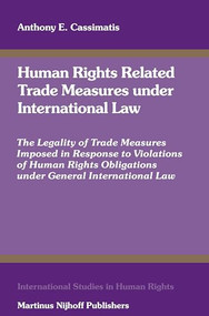 Human Rights Related Trade Measures under International Law by Anthony Cassimatis, 9789004163423