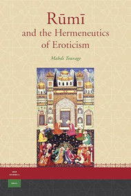 Rūmī and the Hermeneutics of Eroticism by Mahdi Tourage, 9789004163539
