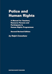 Police and Human Rights (A Manual for Teachers and Resource Persons and for Participants in Human Rights Programmes: Second Revised Edition) by Ralph Crawshaw, 9789004163577