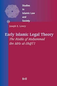 Early Islamic Legal Theory (The Risāla of Muḥammad ibn Idrīs al-Shāfiʾī) by Joseph Lowry, 9789004163607