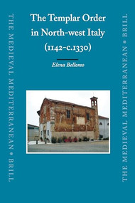 The Templar Order in North-west Italy (1142-c.1330) by Elena Bellomo, 9789004163645