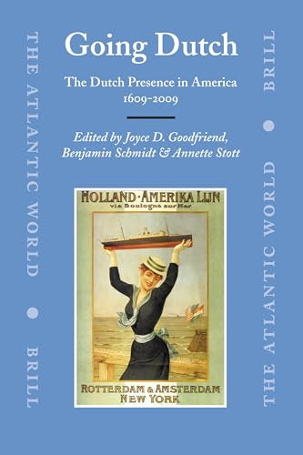 Going Dutch (The Dutch Presence in America 1609-2009) by Joyce Goodfriend, Benjamin Schmidt, Annette Stott, 9789004163683