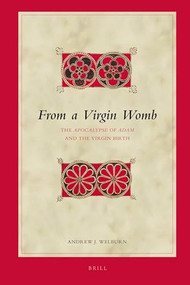 From a Virgin Womb (The Apocalypse of Adam and the Virgin Birth) by Andrew Welburn, 9789004163768