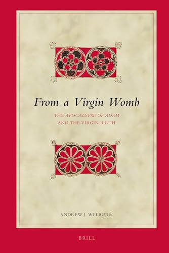 From a Virgin Womb (The Apocalypse of Adam and the Virgin Birth) by Andrew Welburn, 9789004163768