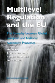 Multilevel Regulation and the EU (The Interplay between Global, European and National Normative Processes) by Andreas Follesdal, Ramses A. Wessel, Jan Wouters, 9789004164383