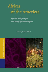 Africas of the Americas (Beyond the Search for Origins in the Study of Afro-Atlantic Religions) by Stephan Palmié, 9789004164727