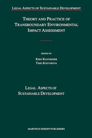 Theory and Practice of Transboundary Environmental Impact Assessment by C.J. Bastmeijer, Timo Koivurova, 9789004164796