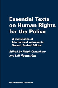Essential Texts on Human Rights for the Police (A Compilation of International Instruments: Second, Revised Edition) by Ralph Crawshaw, Leif Holmström, 9789004164819