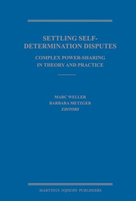 Settling Self-Determination Disputes (Complex Power-Sharing in Theory and Practice) by Marc Weller, Barbara Metzger, 9789004164826