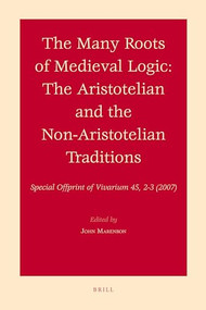 The Many Roots of Medieval Logic (The Aristotelian and the Non-Aristotelian Traditions) by John Marenbon, 9789004164871