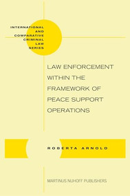 Law Enforcement within the Framework of Peace Support Operations by Roberta Arnold, 9789004165106