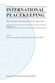 International Peacekeeping: The Yearbook of International Peace Operations (Volume 12) by Harvey Langholtz, Boris Kondoch, Alan Wells, 9789004165236
