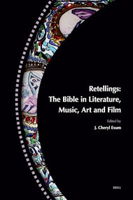 Retellings - The Bible in Literature, Music, Art and Film (Reprinted from Biblical Interpretation Volume 15,4-5 (ISBN 9789004165724)) by J.Cheryl Exum, 9789004165724