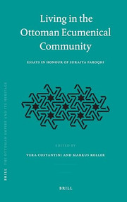 Living in the Ottoman Ecumenical Community (Essays in Honour of Suraiya Faroqhi) by Markus Koller, Vera Costantini, 9789004165755