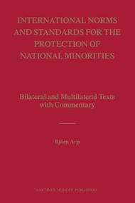 International Norms and Standards for the Protection of National Minorities (Bilateral and Multilateral Texts with Commentary) by Björn Arp, 9789004165830