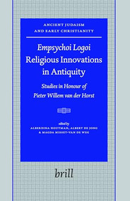 Empsychoi Logoi - Religious Innovations in Antiquity (Studies in Honour of Pieter Willem van der Horst) by Alberdina Houtman, Albert de Jong, Magda Misset-Van de Weg, 9789004165977