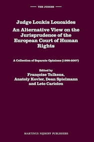 Judge Loukis Loucaides. An Alternative View on the Jurisprudence of the European Court of Human Rights (A Collection of Separate Opinions (1998-2007)) by Leto Cariolou, Anatoly Kovler, Françoise Tulkens, Dean Spielmann, 9789004166288