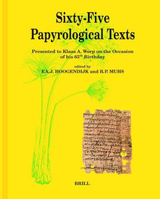 Sixty-Five Papyrological Texts (Presented to Klaas A. Worp on the Occasion of his 65th Birthday) by F.A.J. Hoogendijk, B.P. Muhs, 9789004166882