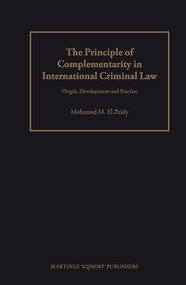 The Principle of Complementarity in International Criminal Law (Origin, Development and Practice) by Mohamed El Zeidy, 9789004166936