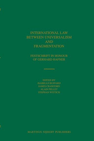 International Law between Universalism and Fragmentation (Festschrift in Honour of Gerhard Hafner) by Isabelle Buffard, James Crawford, Alain Pellet, Stephan Wittich, 9789004167278