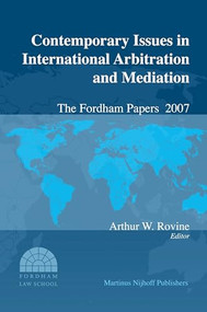 Contemporary Issues in International Arbitration and Mediation: The Fordham Papers (2007) by Arthur W. Rovine, 9789004167384