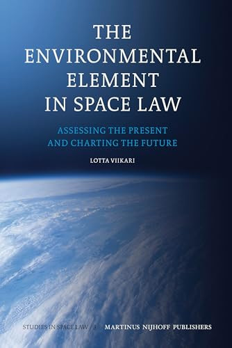 The Environmental Element in Space Law (Assessing the Present and Charting the Future) by Lotta Viikari, 9789004167445