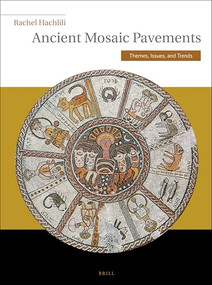 Ancient Mosaic Pavements (Themes, Issues, and Trends) by Rachel Hachlili, 9789004167544