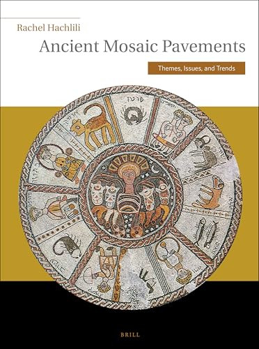 Ancient Mosaic Pavements (Themes, Issues, and Trends) by Rachel Hachlili, 9789004167544