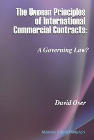 The Unidroit Principles of International Commercial Contracts (A Governing Law?) by David Oser, 9789004167896