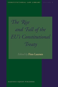 The Rise and Fall of the EU's Constitutional Treaty by Finn Laursen, 9789004168060