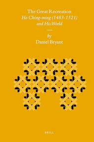 The Great Recreation (Ho Ching-ming (1483-1521) and His World) by Daniel Bryant, 9789004168176