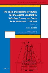 The Rise and Decline of Dutch Technological Leadership (2 Vols) (Technology, Economy and Culture in the Netherlands, 1350-1800) by Karel Davids, 9789004168657