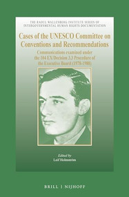 Cases of the UNESCO Committee on Conventions and Recommendations by Leif Holmström, 9789004168787