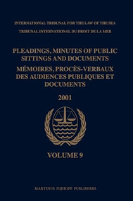 Pleadings, Minutes of Public Sittings and Documents / Mémoires, procès-verbaux des audiences publiques et documents, Volume 9 (2001) by International Tribunal for the Law of th, Tribunal international du Droit de la me, 9789004168930