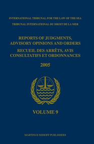 Reports of Judgments, Advisory Opinions and Orders / Recueil des arrêts, avis consultatifs et ordonnances, Volume 9 (2005) by International Tribunal for the Law of th, 9789004168947