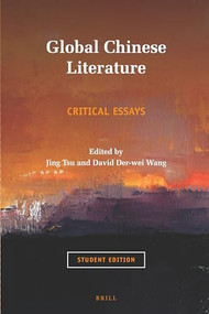 Global Chinese Literature (Critical Essays, Student Edition) by Jing Tsu, David Der-wei Wang, 9789004169050