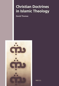 Christian Doctrines in Islamic Theology by David Thomas, 9789004169357