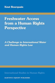Freshwater Access from a Human Rights Perspective (A Challenge to International Water and Human Rights Law) by Knut Bourquain, 9789004169548