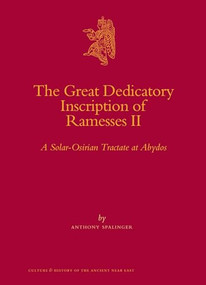 The Great Dedicatory Inscription of Ramesses II (A Solar-Osirian Tractate at Abydos) by Anthony Spalinger, 9789004170308