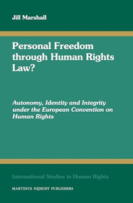 Personal Freedom through Human Rights Law? (Autonomy, Identity and Integrity under the European Convention on Human Rights) by Jill Marshall, 9789004170599
