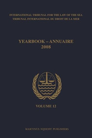Yearbook International Tribunal for the Law of the Sea / Annuaire Tribunal international du droit de la mer, Volume 12 (2008) by International Tribunal for the Law of th, Tribunal international du Droit de la me, 9789004170650
