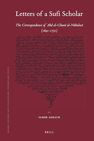 Letters of a Sufi Scholar (The Correspondence of `Abd al-Ghanī al-Nābulusī (1641-1731)) (Arabic Edition) by Samer Akkach, 9789004171022