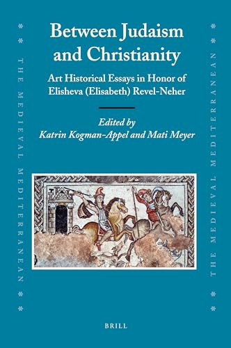 Between Judaism and Christianity (Art Historical Essays in Honor of Elisheva (Elisabeth) Revel-Neher) by Katrin Kogman-Appel, Mati Meyer, 9789004171060