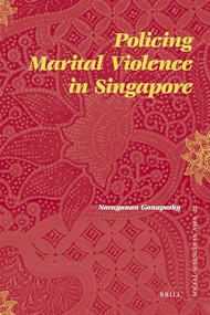 Policing Marital Violence in Singapore by Ganapathy Narayanan, 9789004171312