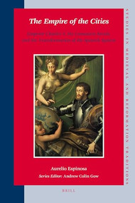 The Empire of the Cities (Emperor Charles V, the Comunero Revolt, and the Transformation of the Spanish System) by Aurelio Espinosa, 9789004171367